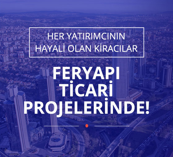 her yatırımcının hayali olan kiracılar feryapı ticari projelerinde