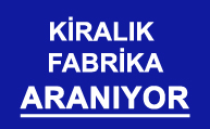 kiralık fabrika aranıyor